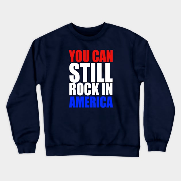 You Can Still Rock in America! Crewneck Sweatshirt by RetroZest